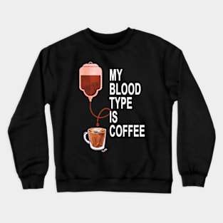 My Blood Type Is Coffee Crewneck Sweatshirt